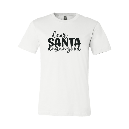 Dear Santa Define Good Shirt