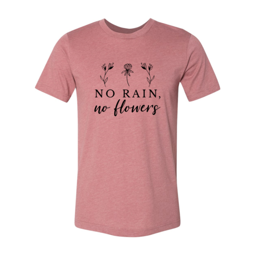 No Rain No Flowers Shirt