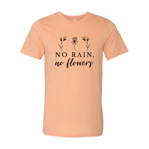 No Rain No Flowers Shirt