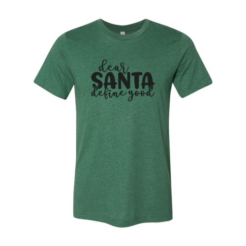 Dear Santa Define Good Shirt